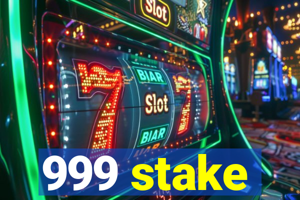 999 stake